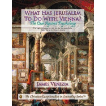 What Has Jerusalem to Do with Vienna?: The Case Against Psychology What Has Jerusalem to Do with Vienna?: The Case Against Psychology