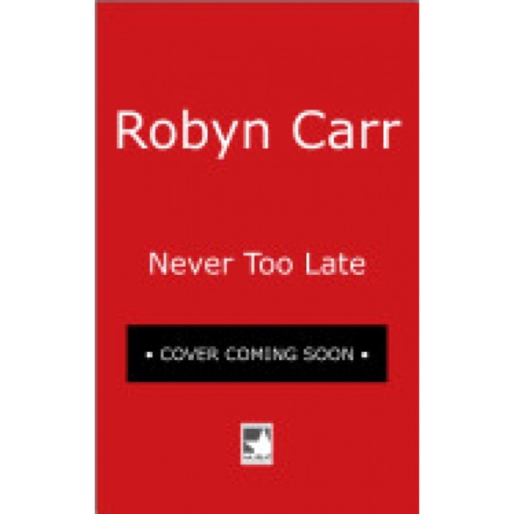 Never Too Late, Robyn Carr (Author)