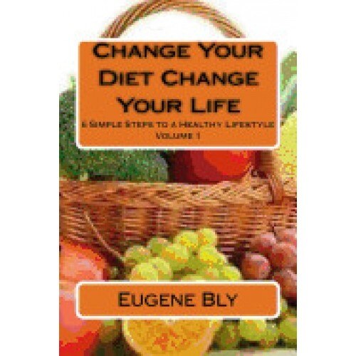 Change Your Diet Change Your Life: 6 Simple Steps to a Healthy Lifestyle
