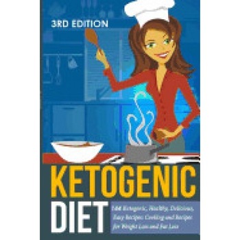 Ketogenic Diet: Ketogenic, Healthy, Delicious, Easy Recipes: Cooking and Recipes for Weight Loss and Fat Loss Ketogenic Diet: Ketogenic, Healthy, Delicious, Easy Recipes: Cooking and Recipes for Weight Loss and Fat Loss
