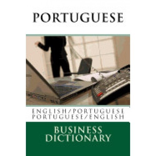 Portuguese Business Dictionary: English to Portuguese - Portuguese to English