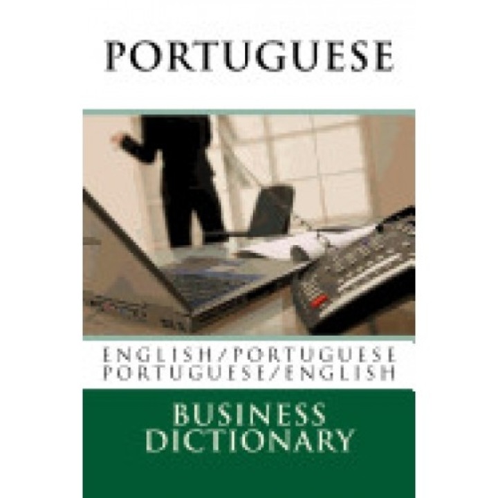 Portuguese Business Dictionary: English to Portuguese - Portuguese to English