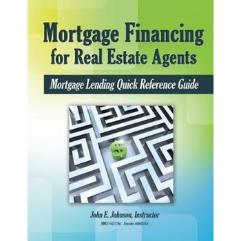 Mortgage Financing for Real Estate Agents: Mortgage Lending Quick Reference Guide - John E. Johnson (Author) Mortgage Financing for Real Estate Agents: Mortgage Lending Quick Reference Guide - John E. Johnson (Author)