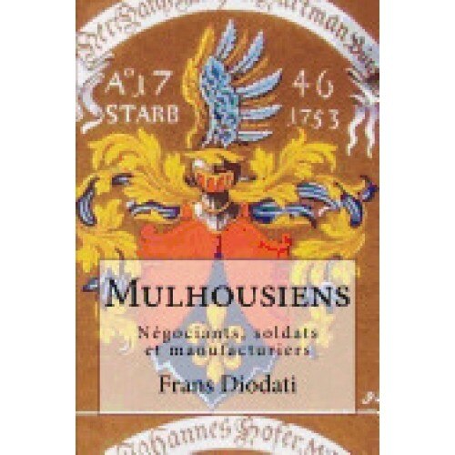 Mulhousiens: Negociants, Soldats Et Manufacturiers
