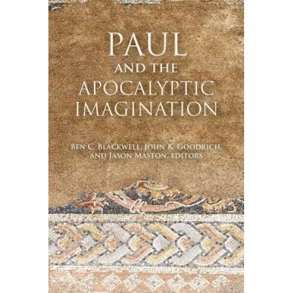 Paul and the Apocalyptic Imagination, Ben C. Blackwell (Author)