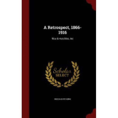 A Retrospect, 1866-1916: Rice & Hutchins, Inc