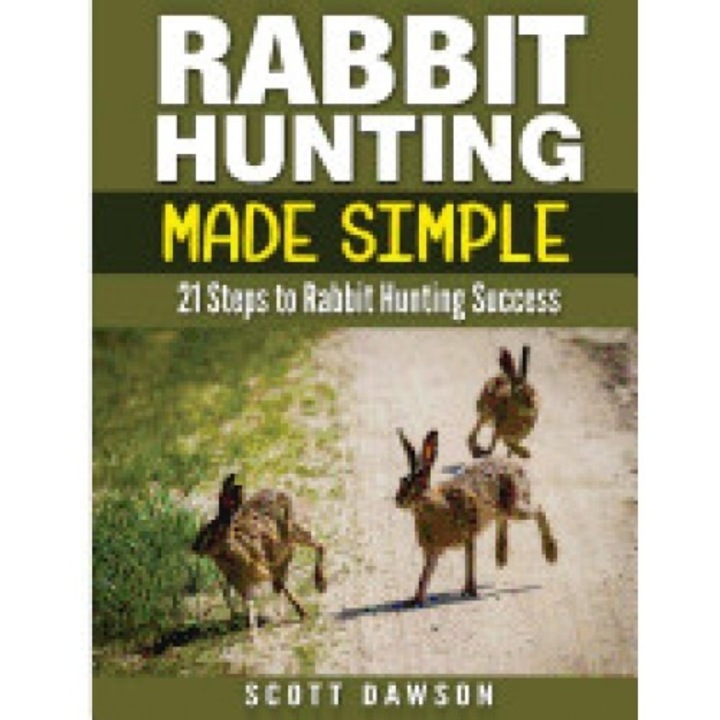 Rabbit Hunting Made Simple: 21 Steps to Rabbit Hunting Success