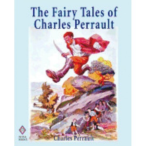 The Fairy Tales of Charles Perrault: Ten Short Stories for Children Including Cinderella, Sleeping Beauty, Blue Beard, and Little Thumb - Illustrated