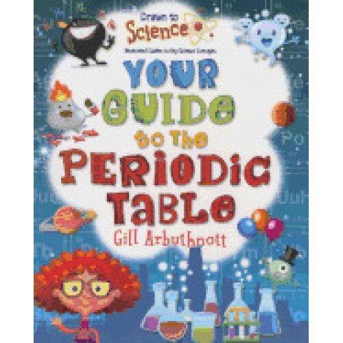 Your Guide to the Periodic Table, Gill Arbuthnott (Author)