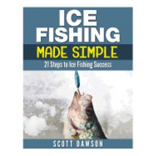 Ice Fishing Made Simple: 21 Steps to Ice Fishing Success