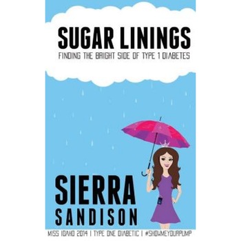 Sugar Linings: Finding the Bright Side of Type 1 Diabetes, Sierra Sandison (Author) Sugar Linings: Finding the Bright Side of Type 1 Diabetes, Sierra Sandison (Author)