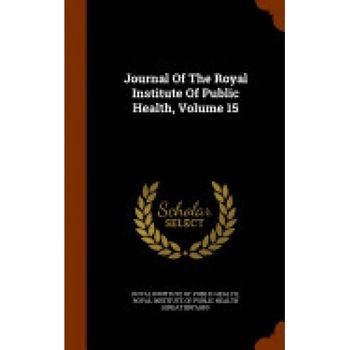 Journal of the Royal Institute of Public Health, Volume 15 Journal of the Royal Institute of Public Health, Volume 15