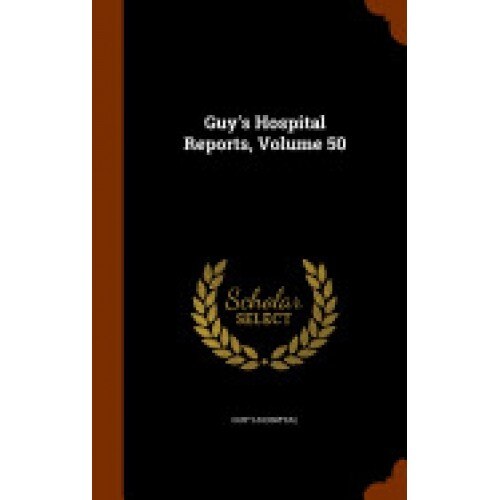 Guy's Hospital Reports, Volume 50