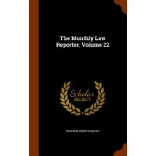 The Monthly Law Reporter, Volume 22