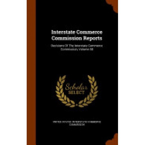 Interstate Commerce Commission Reports: Decisions of the Interstate Commerce Commission, Volume 58
