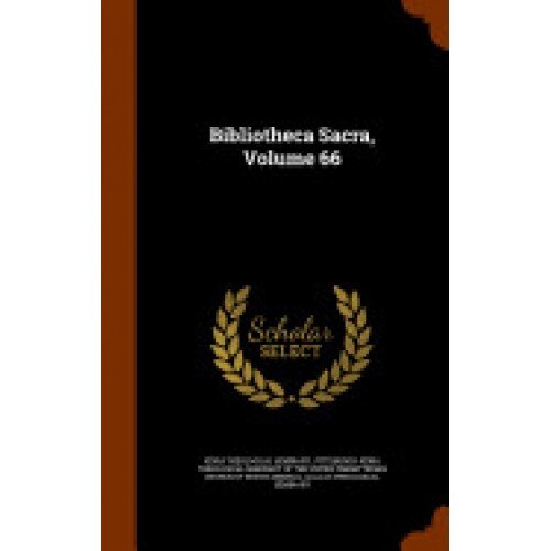 Bibliotheca Sacra, Volume 66