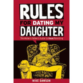 Rules for Dating My Daughter: Cartoon Dispatches from the Front-Lines of Modern Fatherhood, Mike Dawson (Author) Rules for Dating My Daughter: Cartoon Dispatches from the Front-Lines of Modern Fatherhood, Mike Dawson (Author)
