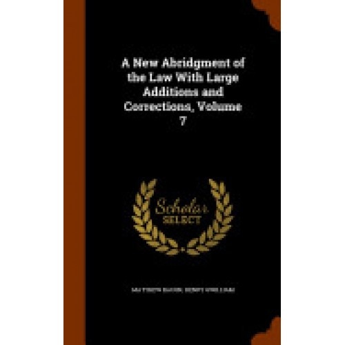 A New Abridgment of the Law with Large Additions and Corrections, Volume 7