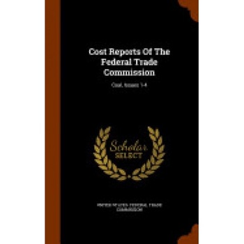 Cost Reports of the Federal Trade Commission: Coal, Issues 1-4 Cost Reports of the Federal Trade Commission: Coal, Issues 1-4