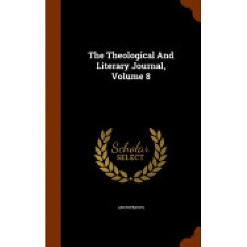 The Theological and Literary Journal, Volume 8