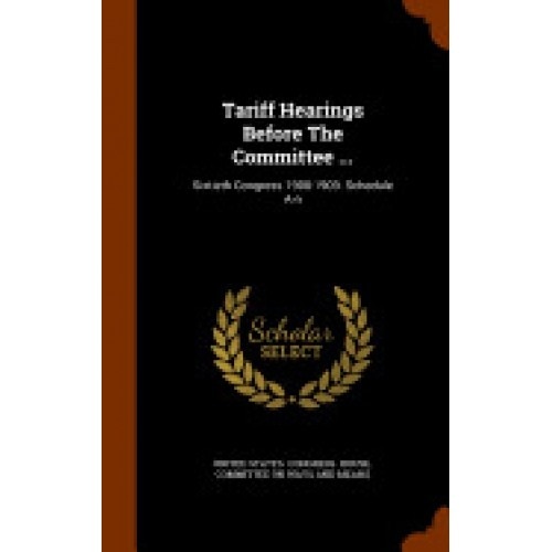 Tariff Hearings Before the Committee ...: Sixtieth Congress 1908-1909. Schedule A-N