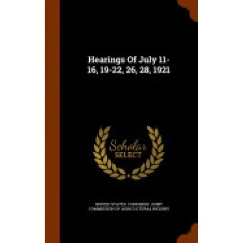 Hearings of July 11-16, 19-22, 26, 28, 1921