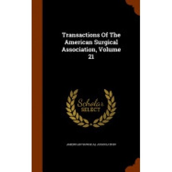 Transactions of the American Surgical Association, Volume 21 Transactions of the American Surgical Association, Volume 21