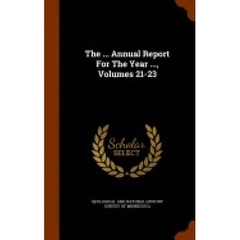 The ... Annual Report for the Year ..., Volumes 21-23 The ... Annual Report for the Year ..., Volumes 21-23