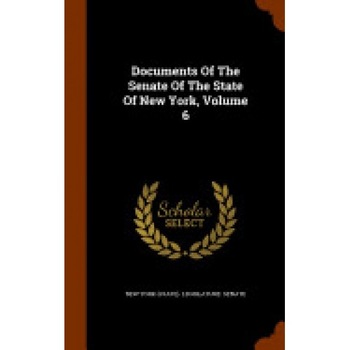 Documents of the Senate of the State of New York, Volume 6 Documents of the Senate of the State of New York, Volume 6