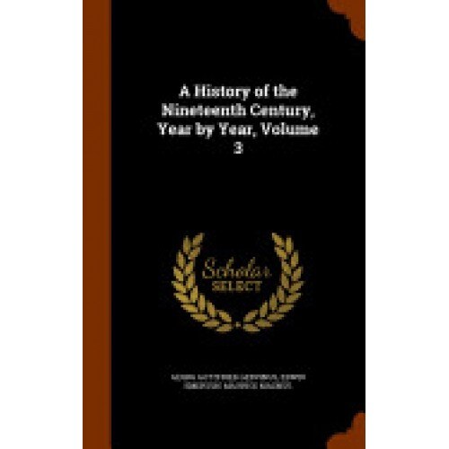 A History of the Nineteenth Century, Year by Year, Volume 3