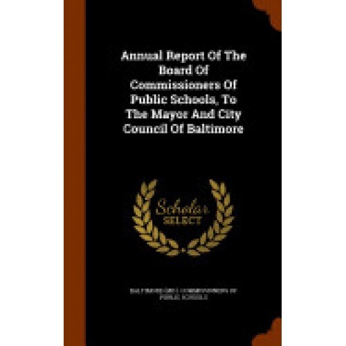 Annual Report of the Board of Commissioners of Public Schools, to the Mayor and City Council of Baltimore