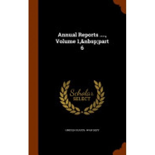 Annual Reports ...., Volume 1, Part 6