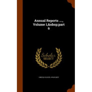 Annual Reports ...., Volume 1, Part 6 Annual Reports ...., Volume 1, Part 6