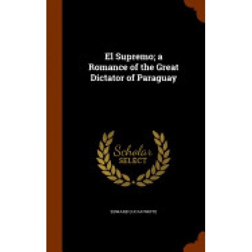 El Supremo; A Romance of the Great Dictator of Paraguay