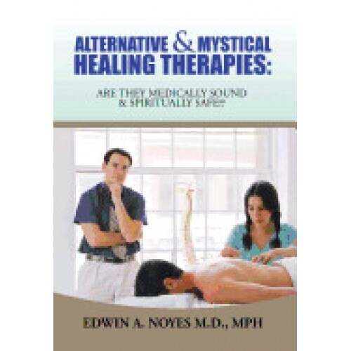 Alternative & Mystical Healing Therapies: Are They Medically Sound & Spiritually Safe