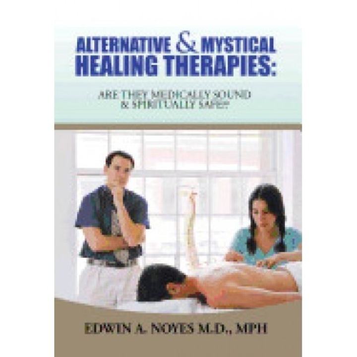 Alternative & Mystical Healing Therapies: Are They Medically Sound & Spiritually Safe