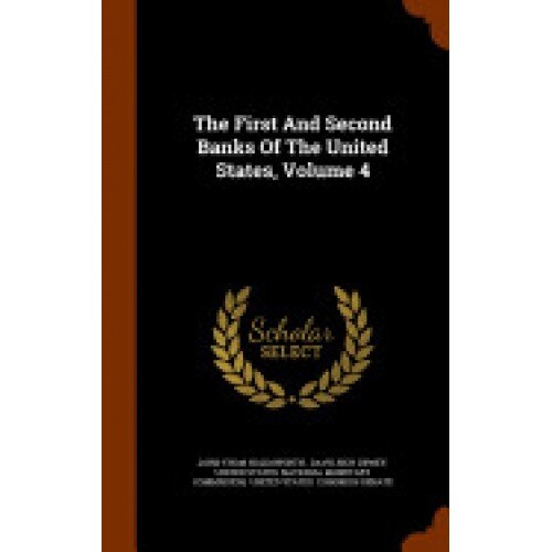 The First and Second Banks of the United States, Volume 4