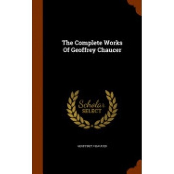 The Complete Works of Geoffrey Chaucer The Complete Works of Geoffrey Chaucer