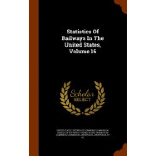 Statistics of Railways in the United States, Volume 16