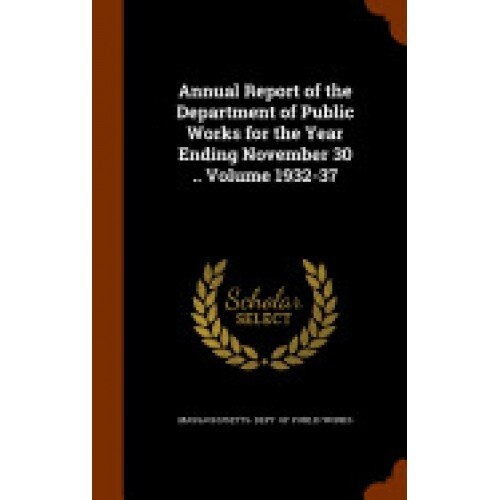 Annual Report of the Department of Public Works for the Year Ending November 30 .. Volume 1932-37