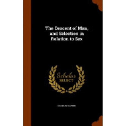 The Descent of Man, and Selection in Relation to Sex