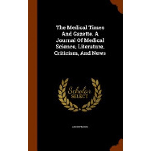 The Medical Times and Gazette. a Journal of Medical Science, Literature, Criticism, and News