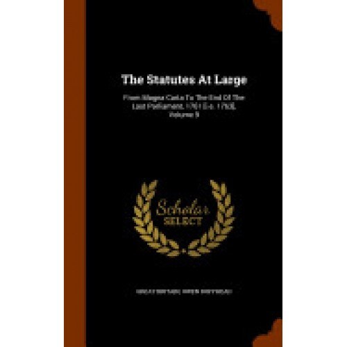 The Statutes at Large: From Magna Carta to the End of the Last Parliament, 1761 [I.E. 1763], Volume 9