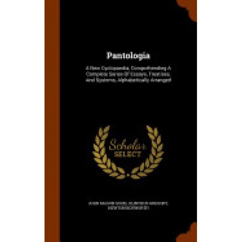 Pantologia: A New Cyclopaedia, Comprehending a Complete Series of Essays, Treatises, and Systems, Alphabetically Arranged