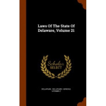 Laws of the State of Delaware, Volume 21 Laws of the State of Delaware, Volume 21