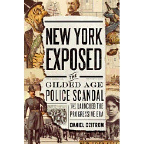 New York Exposed: The Gilded Age Police Scandal That Launched the Progressive Era