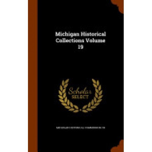 Michigan Historical Collections Volume 19