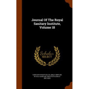 Journal of the Royal Sanitary Institute, Volume 18 Journal of the Royal Sanitary Institute, Volume 18