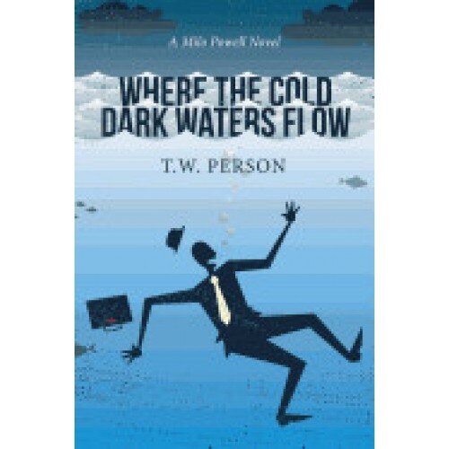 Where the Cold Dark Waters Flow: A Milo Powell Novel