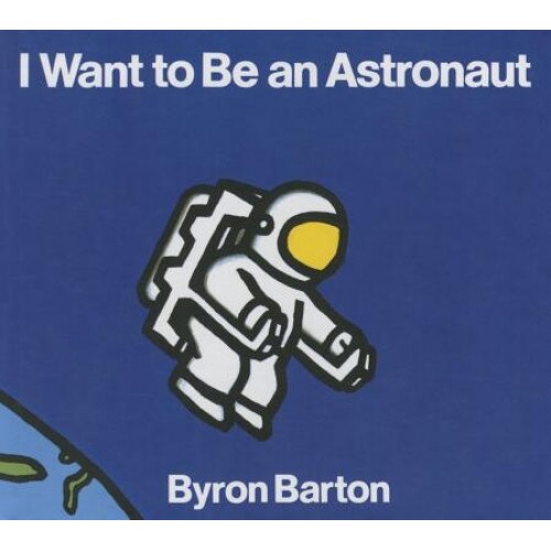 I Want to Be an Astronaut, Byron Barton (Author)